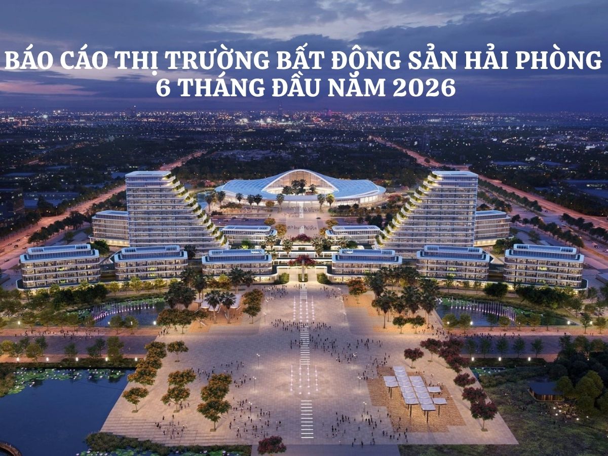 HỘI NGHỊ BÁO CÁO THỊ TRƯỜNG BẤT ĐỘNG SẢN HẢI PHÒNG 6 THÁNG ĐẦU NĂM 2026
